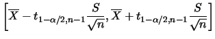 $\displaystyle \left[\overline{X}-t_{1-\alpha/2,n-1}\frac {S}{\sqrt{n}},
\overline{X}+t_{1-\alpha/2,n-1}\frac {S}{\sqrt{n}}\right]$
