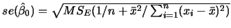 $se(\hat{\beta}_0)=\sqrt{MS_E(1/n+\bar{x}^2/\sum_{i=1}^n(x_i-\bar{x})^2)}$